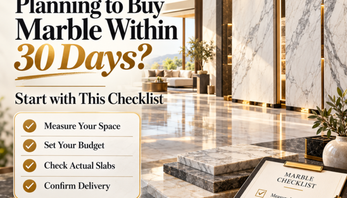 Planning to Buy Marble Within 30 Days? Start with This Checklist